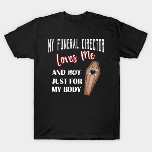 My Funeral Director Loves Me Funny Mortuary Humor T-Shirt